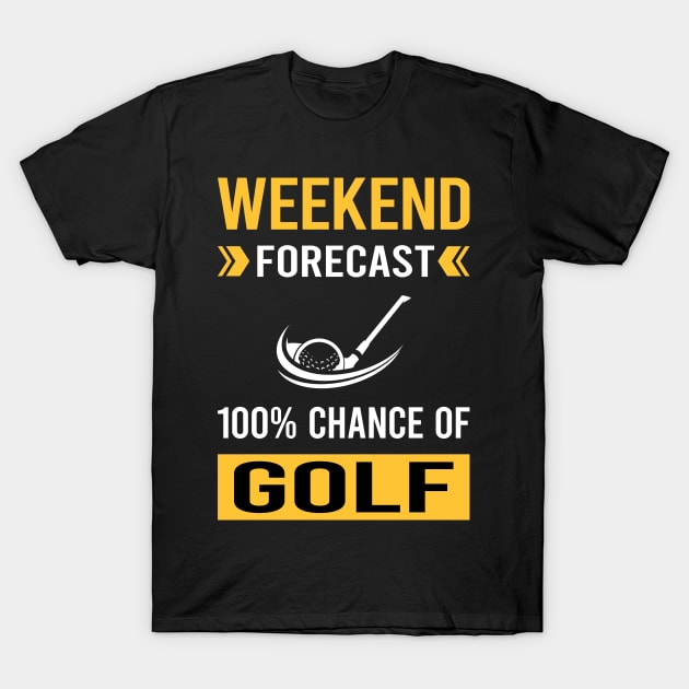 Weekend Forecast Golf Golfing Golfer T-Shirt by Bourguignon Aror